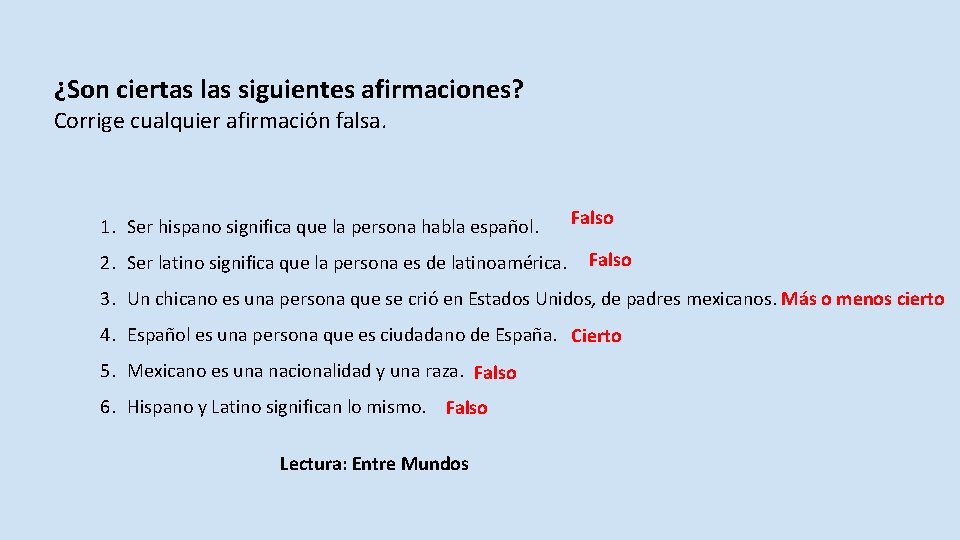 ¿Son ciertas las siguientes afirmaciones? Corrige cualquier afirmación falsa. 1. Ser hispano significa que