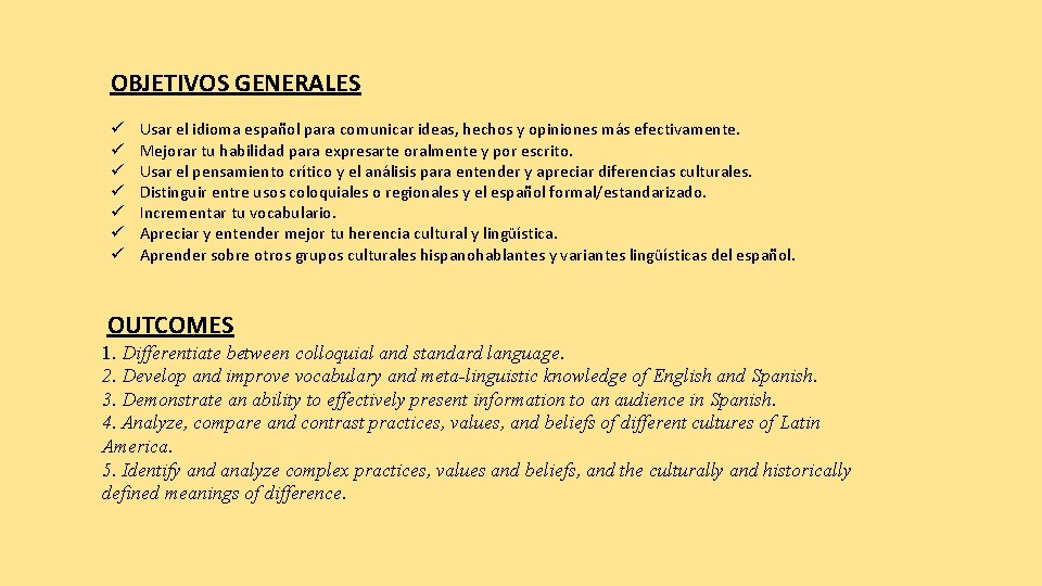 OBJETIVOS GENERALES Usar el idioma español para comunicar ideas, hechos y opiniones más efectivamente.