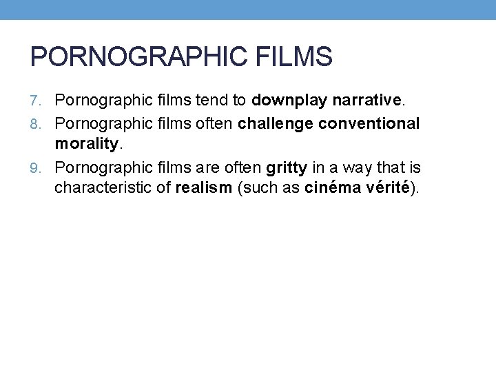 PORNOGRAPHIC FILMS 7. Pornographic films tend to downplay narrative. 8. Pornographic films often challenge
