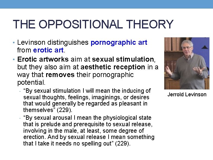 THE OPPOSITIONAL THEORY • Levinson distinguishes pornographic art from erotic art. • Erotic artworks