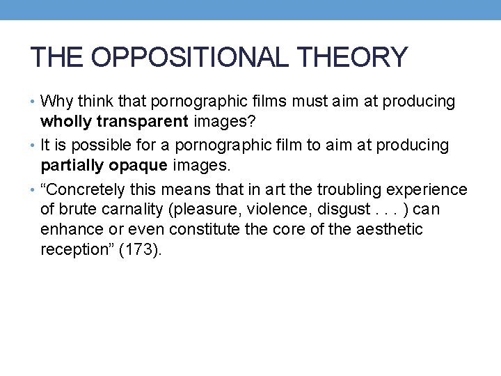 THE OPPOSITIONAL THEORY • Why think that pornographic films must aim at producing wholly