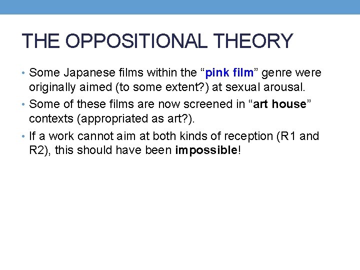 THE OPPOSITIONAL THEORY • Some Japanese films within the “pink film” genre were originally