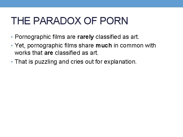 THE PARADOX OF PORN • Pornographic films are rarely classified as art. • Yet,