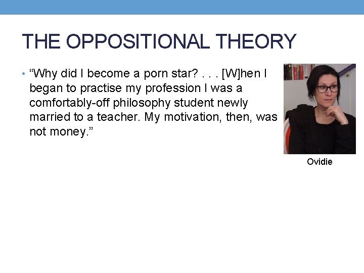 THE OPPOSITIONAL THEORY • “Why did I become a porn star? . . .