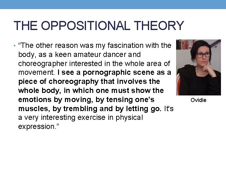 THE OPPOSITIONAL THEORY • “The other reason was my fascination with the body, as