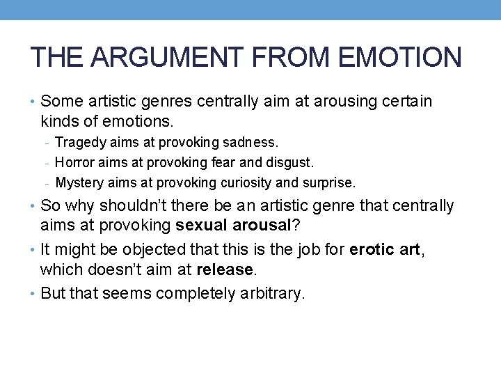 THE ARGUMENT FROM EMOTION • Some artistic genres centrally aim at arousing certain kinds