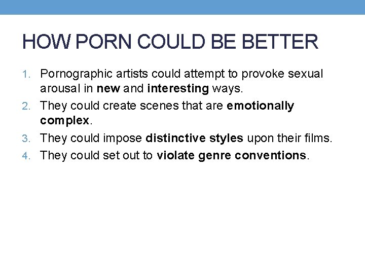 HOW PORN COULD BE BETTER 1. Pornographic artists could attempt to provoke sexual arousal
