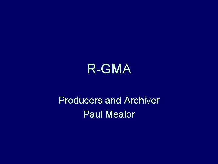 R-GMA Producers and Archiver Paul Mealor 