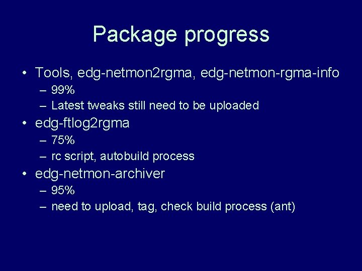 Package progress • Tools, edg-netmon 2 rgma, edg-netmon-rgma-info – 99% – Latest tweaks still