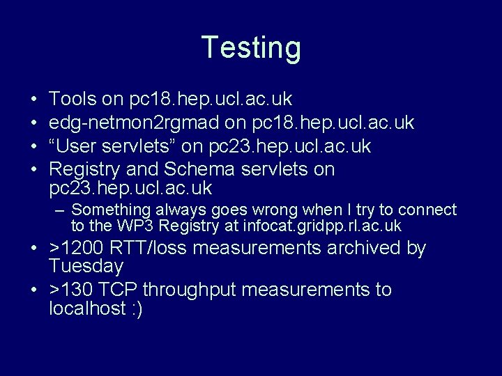 Testing • • Tools on pc 18. hep. ucl. ac. uk edg-netmon 2 rgmad