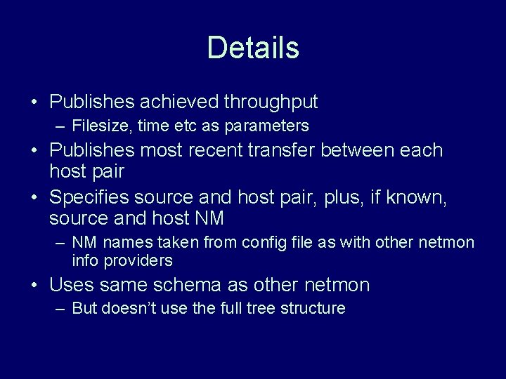 Details • Publishes achieved throughput – Filesize, time etc as parameters • Publishes most