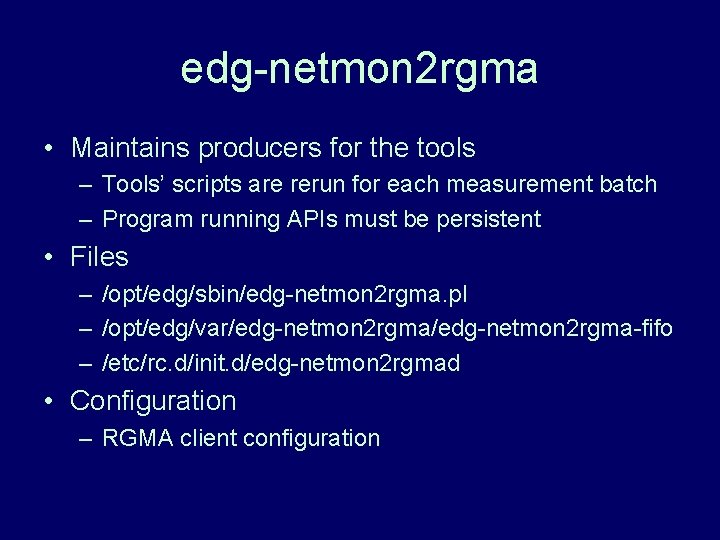 edg-netmon 2 rgma • Maintains producers for the tools – Tools’ scripts are rerun