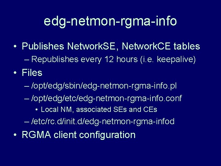 edg-netmon-rgma-info • Publishes Network. SE, Network. CE tables – Republishes every 12 hours (i.
