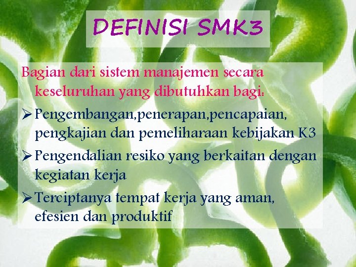 DEFINISI SMK 3 Bagian dari sistem manajemen secara keseluruhan yang dibutuhkan bagi: Ø Pengembangan,