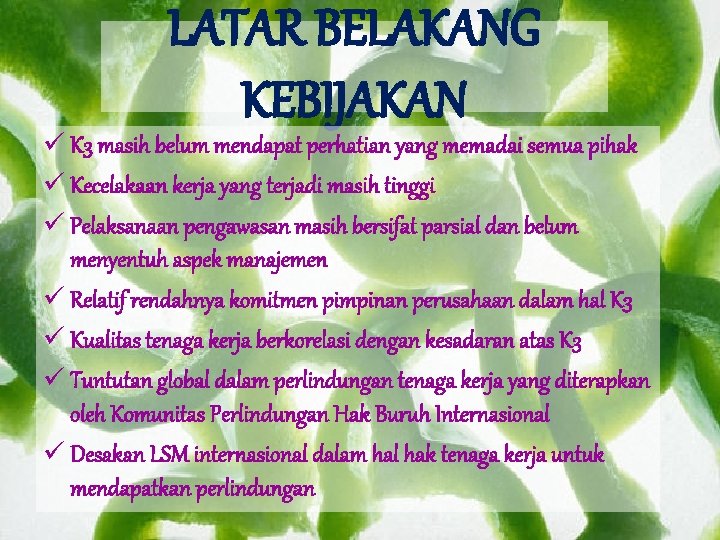 LATAR BELAKANG KEBIJAKAN ü K 3 masih belum mendapat perhatian yang memadai semua pihak