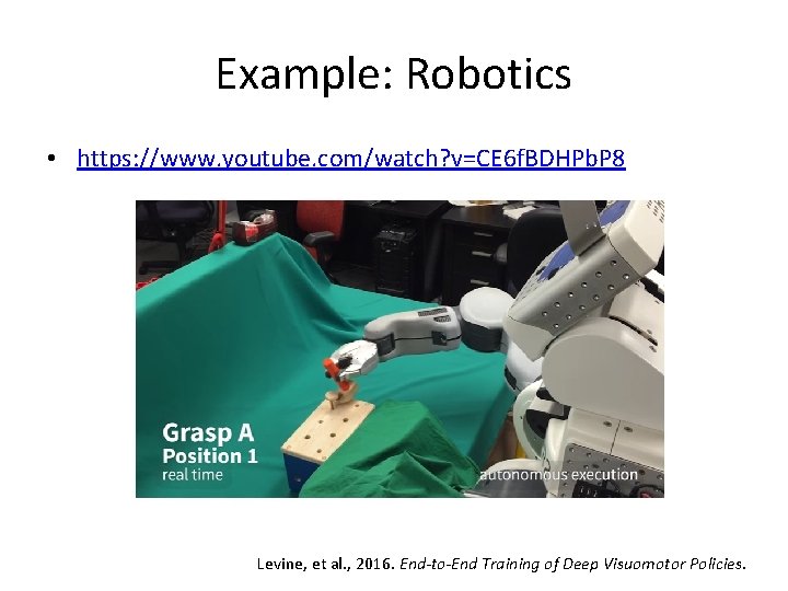 Example: Robotics • https: //www. youtube. com/watch? v=CE 6 f. BDHPb. P 8 Levine,