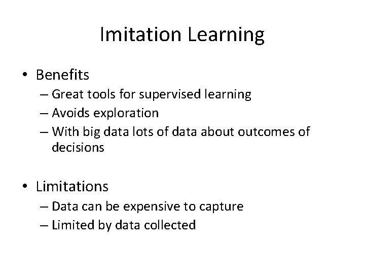 Imitation Learning • Benefits – Great tools for supervised learning – Avoids exploration –