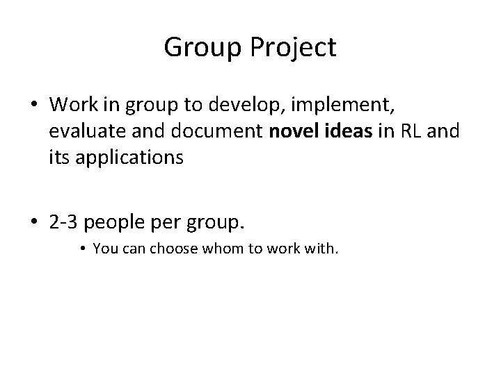 Group Project • Work in group to develop, implement, evaluate and document novel ideas