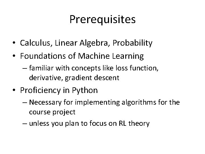Prerequisites • Calculus, Linear Algebra, Probability • Foundations of Machine Learning – familiar with