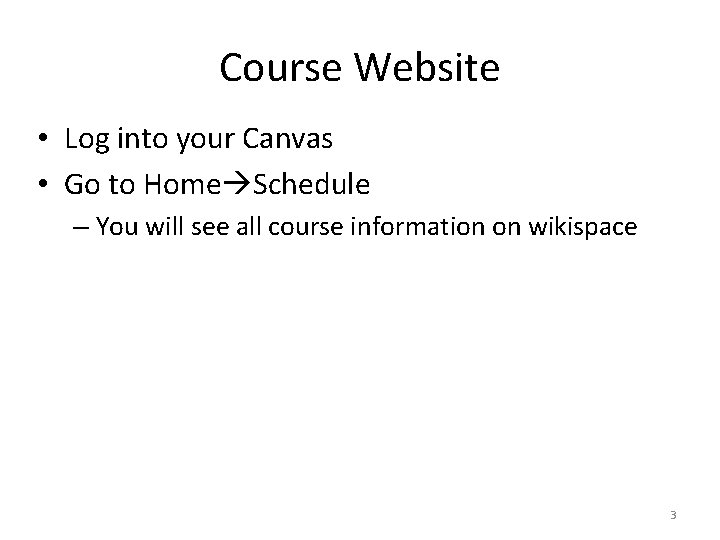 Course Website • Log into your Canvas • Go to Home Schedule – You