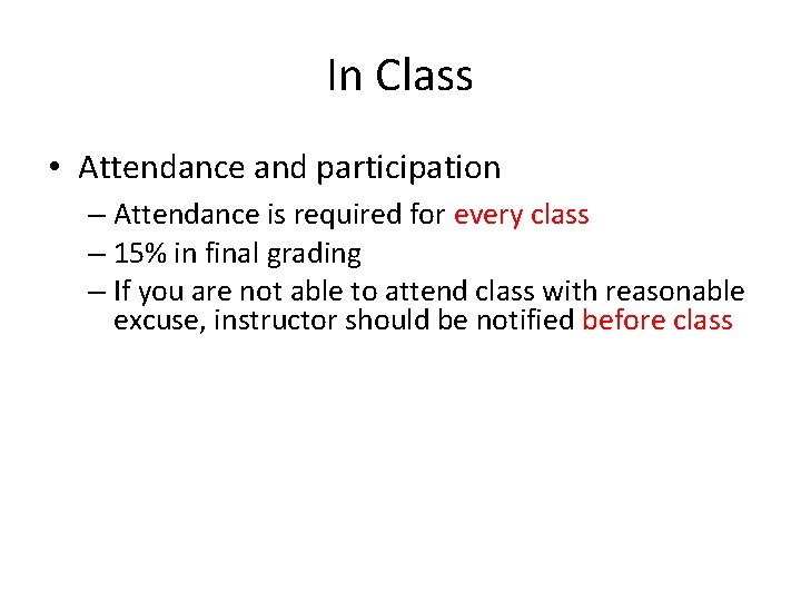 In Class • Attendance and participation – Attendance is required for every class –