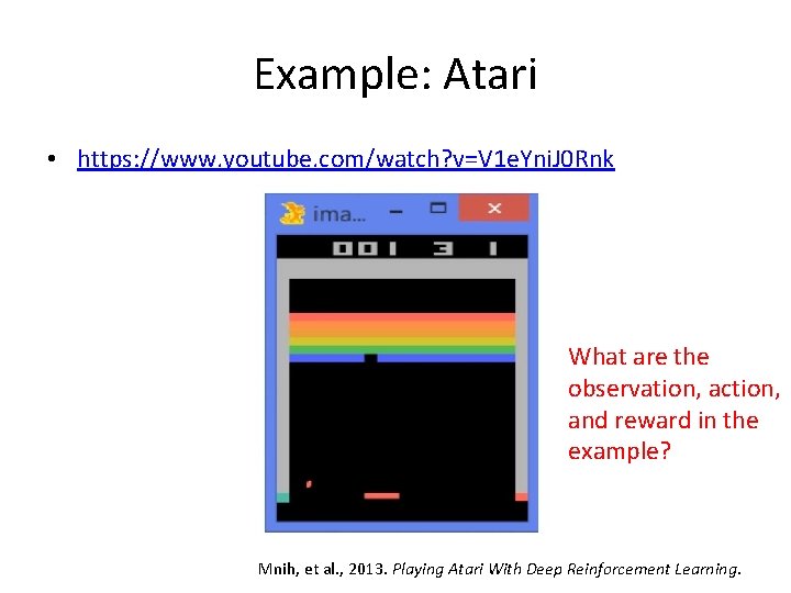 Example: Atari • https: //www. youtube. com/watch? v=V 1 e. Yni. J 0 Rnk