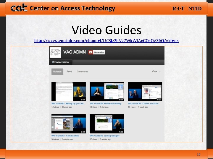 Center on Access Technology R∙I∙T NTID Video Guides http: //www. youtube. com/channel/UC 3 jz