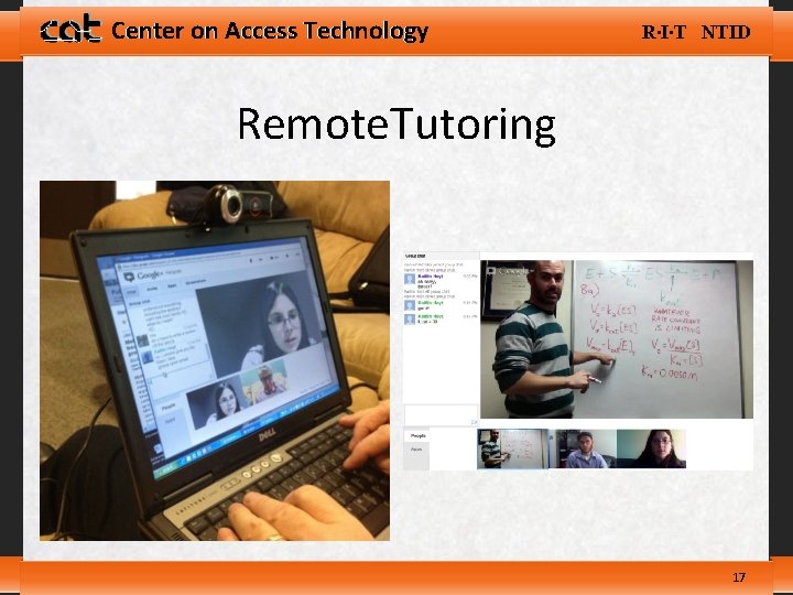 Center on Access Technology R∙I∙T NTID Remote. Tutoring 17 