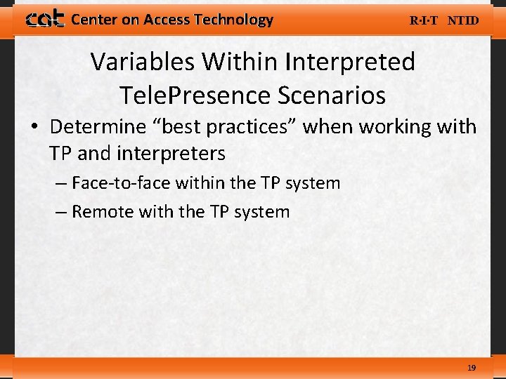Center on Access Technology R∙I∙T NTID Variables Within Interpreted Tele. Presence Scenarios • Determine