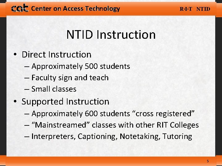 Center on Access Technology R∙I∙T NTID Instruction • Direct Instruction – Approximately 500 students