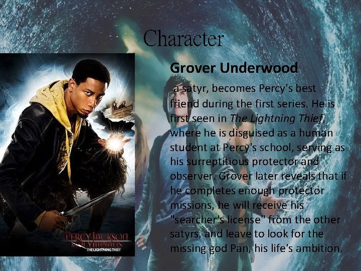 Character Grover Underwood a satyr, becomes Percy's best friend during the first series. He