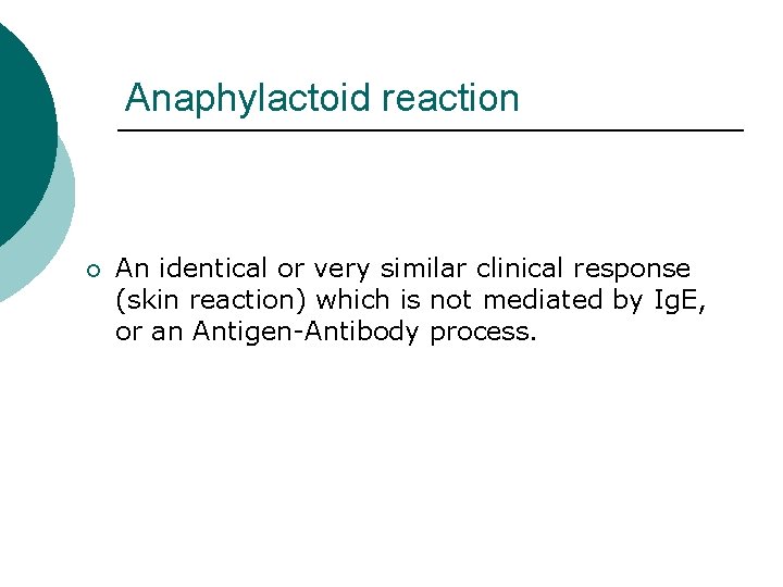 Anaphylactoid reaction ¡ An identical or very similar clinical response (skin reaction) which is