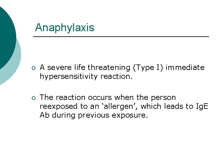 Anaphylaxis ¡ A severe life threatening (Type I) immediate hypersensitivity reaction. ¡ The reaction
