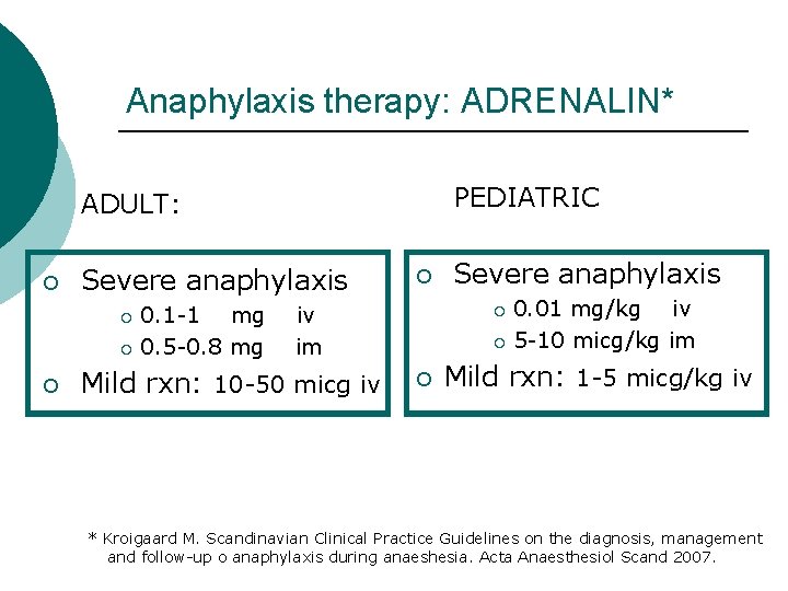 Anaphylaxis therapy: ADRENALIN* PEDIATRIC ADULT: ¡ Severe anaphylaxis 0. 1 -1 mg ¡ 0.