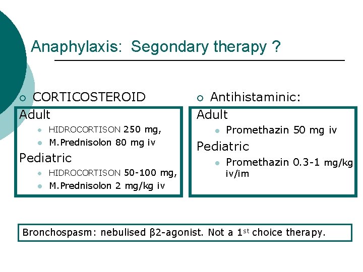 Anaphylaxis: Segondary therapy ? CORTICOSTEROID Adult ¡ l HIDROCORTISON 250 mg, l M. Prednisolon