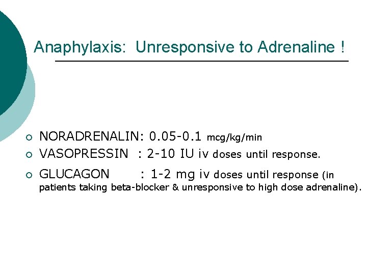 Anaphylaxis: Unresponsive to Adrenaline ! ¡ NORADRENALIN: 0. 05 -0. 1 mcg/kg/min VASOPRESSIN :