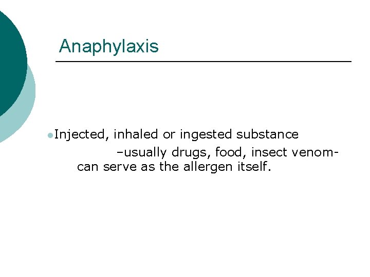 Anaphylaxis l. Injected, inhaled or ingested substance –usually drugs, food, insect venomcan serve as