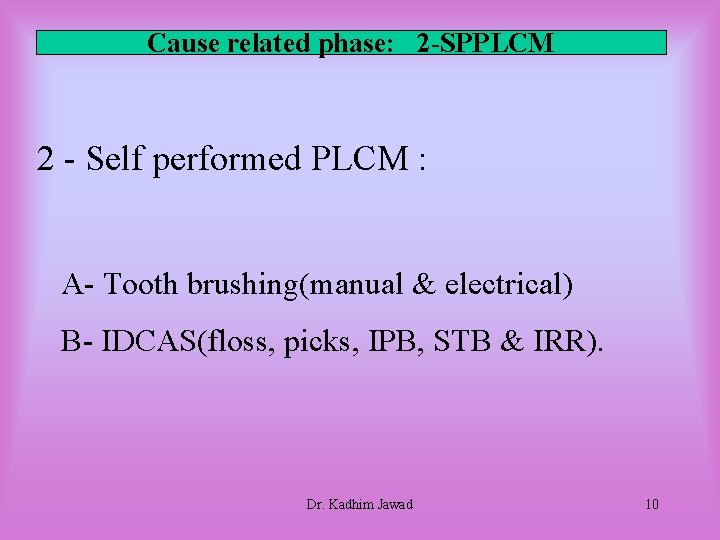 Cause related phase: 2 -SPPLCM 2 - Self performed PLCM : A- Tooth brushing(manual Cause related phase: 2 -SPPLCM 2 - Self performed PLCM : A- Tooth brushing(manual