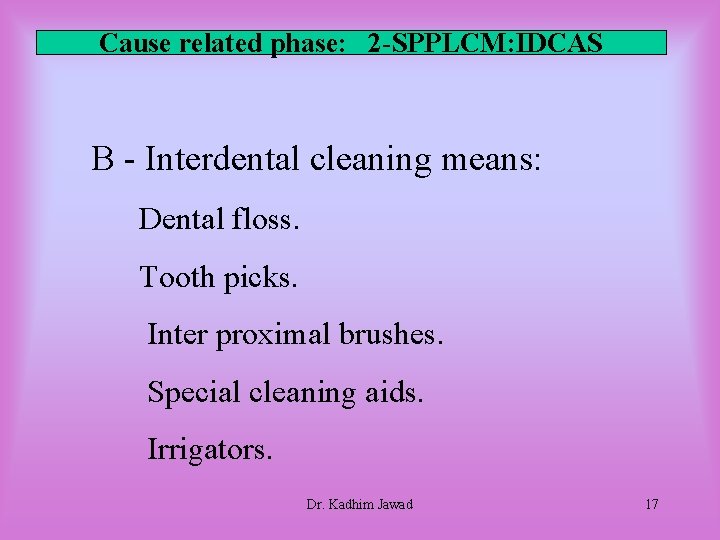 Cause related phase: 2 -SPPLCM: IDCAS B - Interdental cleaning means: Dental floss. Tooth Cause related phase: 2 -SPPLCM: IDCAS B - Interdental cleaning means: Dental floss. Tooth
