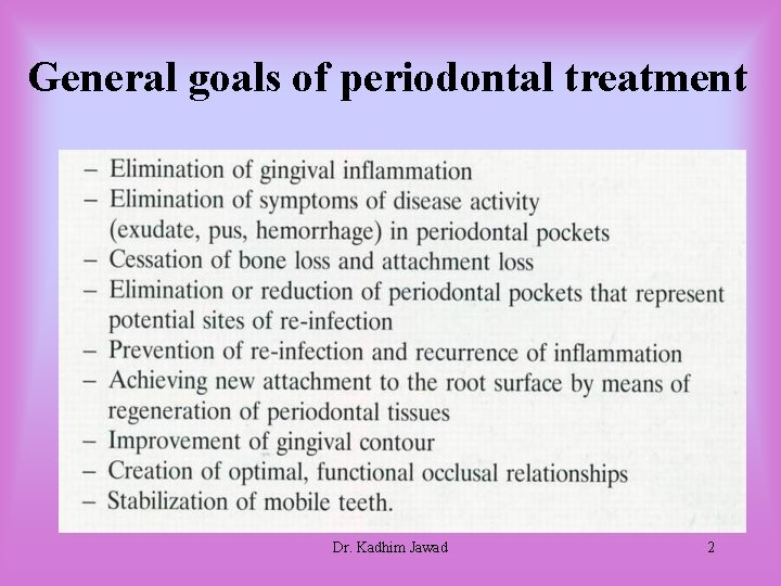 General goals of periodontal treatment Dr. Kadhim Jawad 2 General goals of periodontal treatment Dr. Kadhim Jawad 2