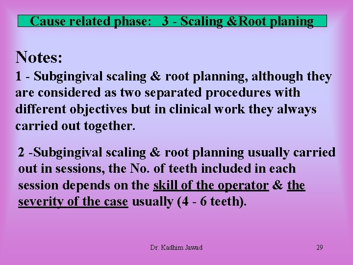 Cause related phase: 3 - Scaling &Root planing Notes: 1 - Subgingival scaling & Cause related phase: 3 - Scaling &Root planing Notes: 1 - Subgingival scaling &
