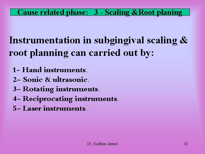 Cause related phase: 3 - Scaling &Root planing Instrumentation in subgingival scaling & root Cause related phase: 3 - Scaling &Root planing Instrumentation in subgingival scaling & root