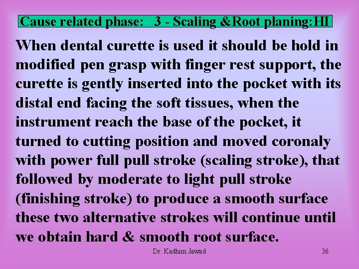 Cause related phase: 3 - Scaling &Root planing: HI When dental curette is used Cause related phase: 3 - Scaling &Root planing: HI When dental curette is used