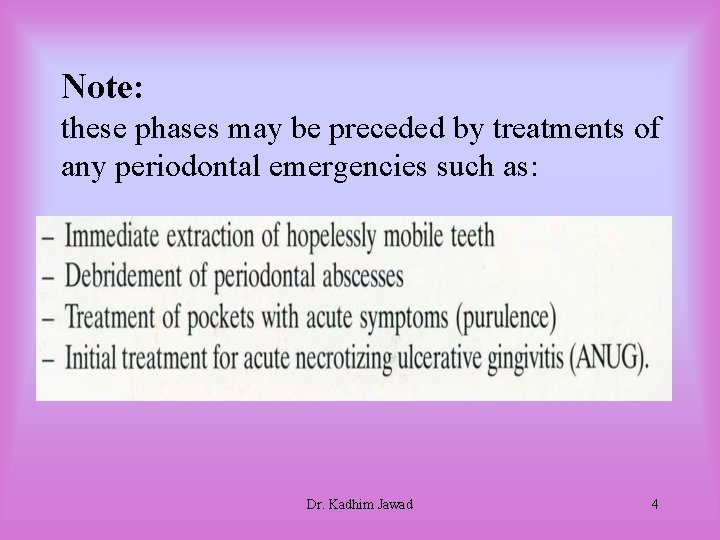 Note: these phases may be preceded by treatments of any periodontal emergencies such as: Note: these phases may be preceded by treatments of any periodontal emergencies such as: