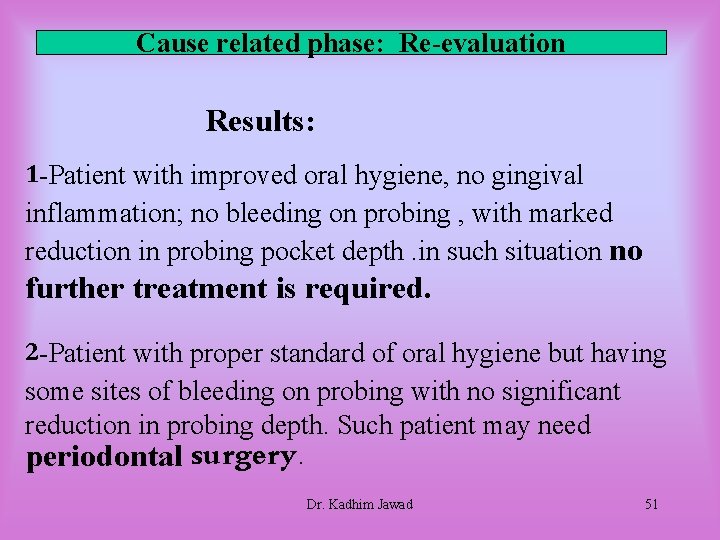 Cause related phase: Re-evaluation Results: 1 -Patient with improved oral hygiene, no gingival inflammation; Cause related phase: Re-evaluation Results: 1 -Patient with improved oral hygiene, no gingival inflammation;