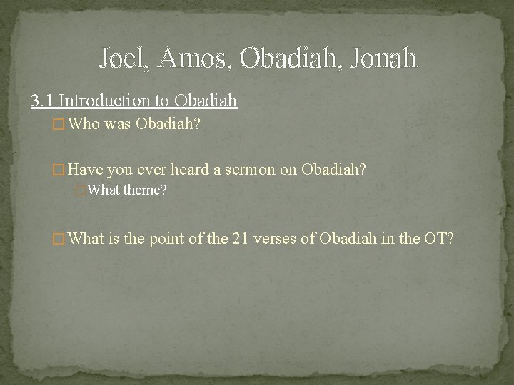 Joel, Amos, Obadiah, Jonah 3. 1 Introduction to Obadiah � Who was Obadiah? �