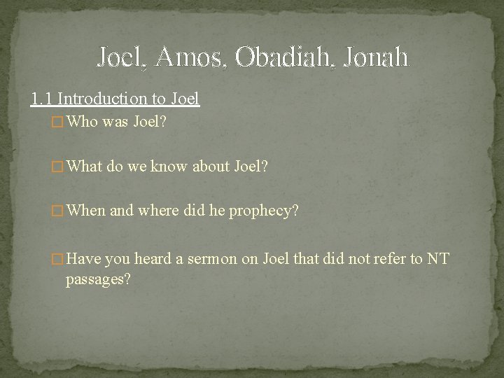 Joel, Amos, Obadiah, Jonah 1. 1 Introduction to Joel � Who was Joel? �