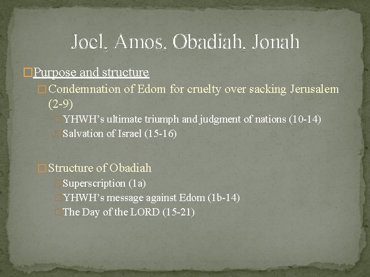 Joel, Amos, Obadiah, Jonah �Purpose and structure � Condemnation of Edom for cruelty over