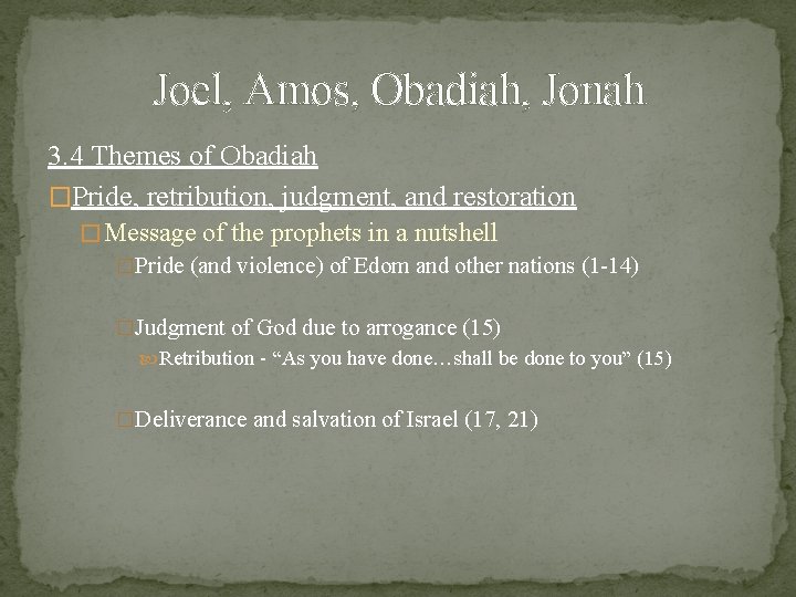 Joel, Amos, Obadiah, Jonah 3. 4 Themes of Obadiah �Pride, retribution, judgment, and restoration