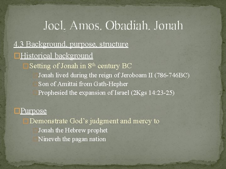 Joel, Amos, Obadiah, Jonah 4. 3 Background, purpose, structure �Historical background � Setting of